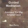 Ben Perry - Guided Meditation, Journey to the Crystal Cave - EP